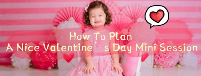 How To Plan  A Nice Valentine’s Day Mini Session