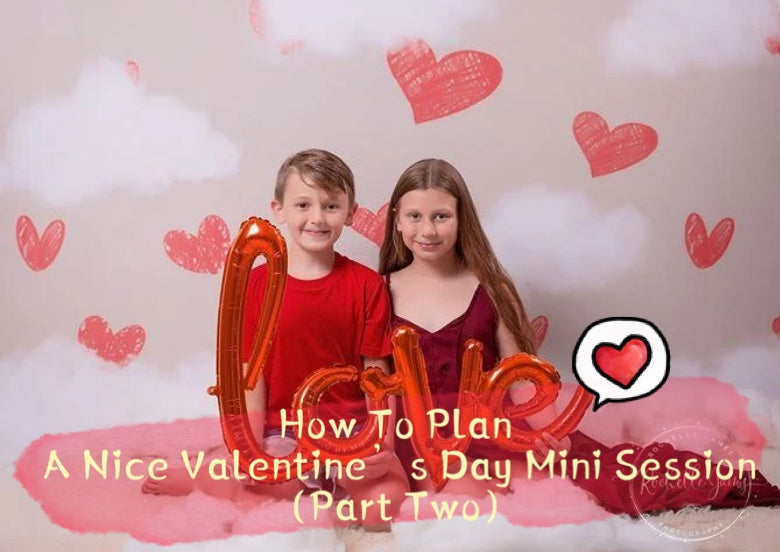How To Plan  A Nice Valentine’s Day Mini Session (Part Two)